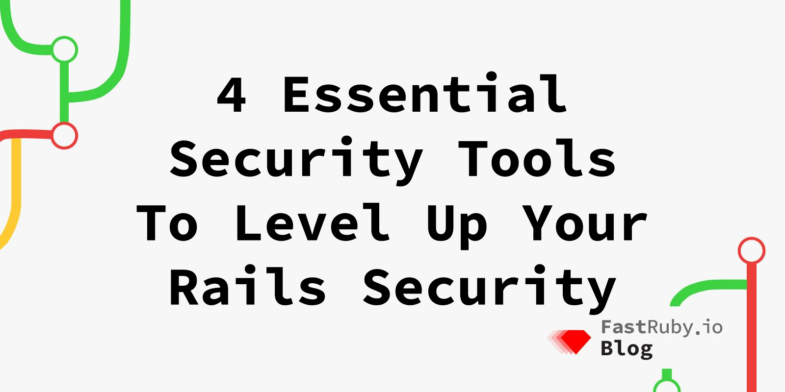 4 Essential Security Tools To Level Up Your Rails Security