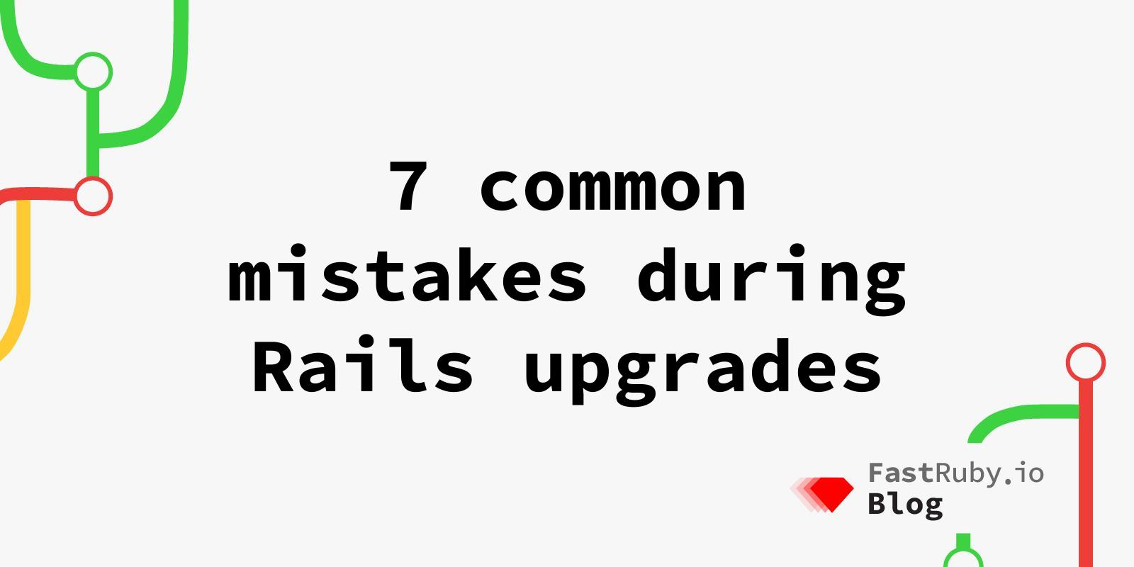 7 Common Mistakes in Rails Upgrades