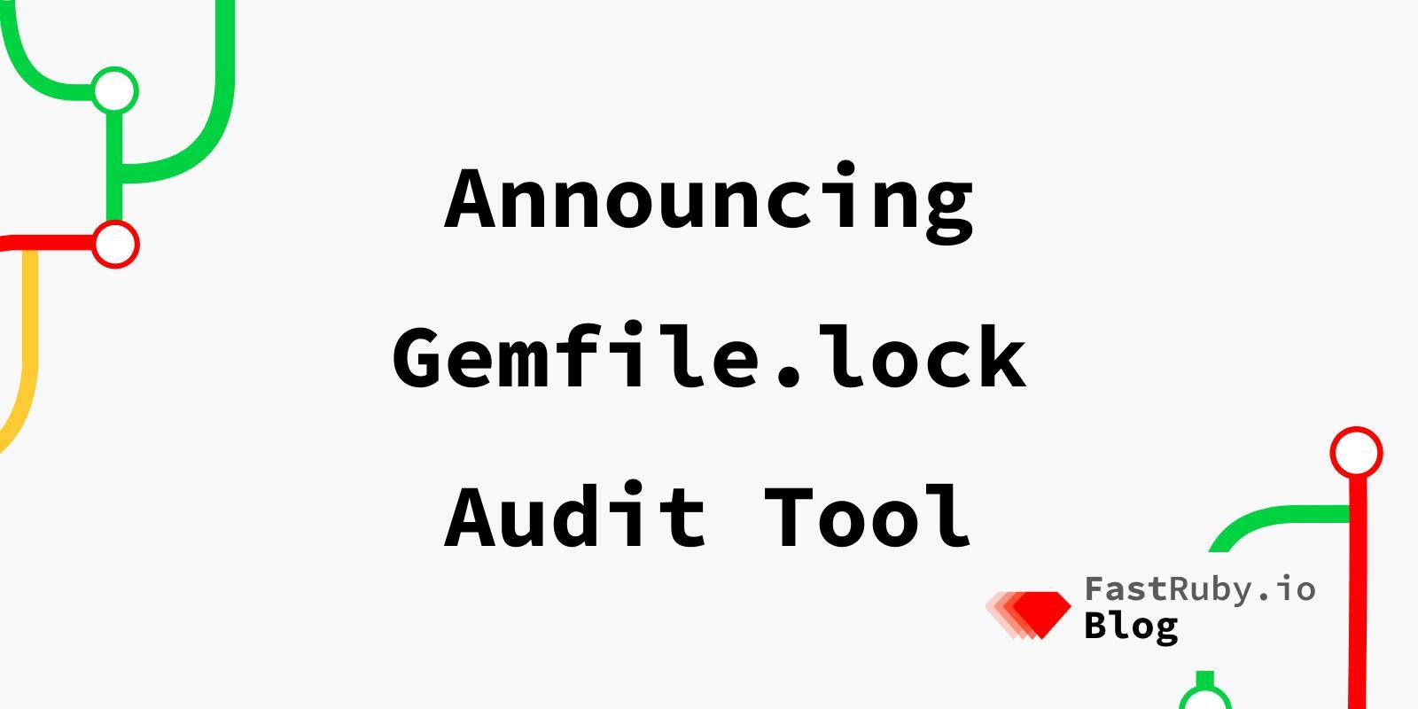 Announcing Gemfile.lock Audit Tool Announcing Gemfile.lock Audit Tool