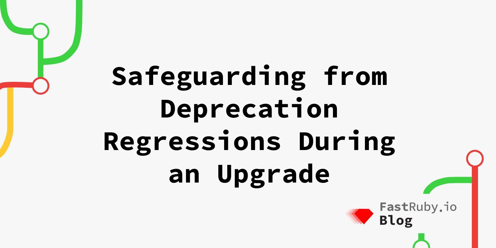 Safeguarding from Deprecation Regressions During an Upgrade