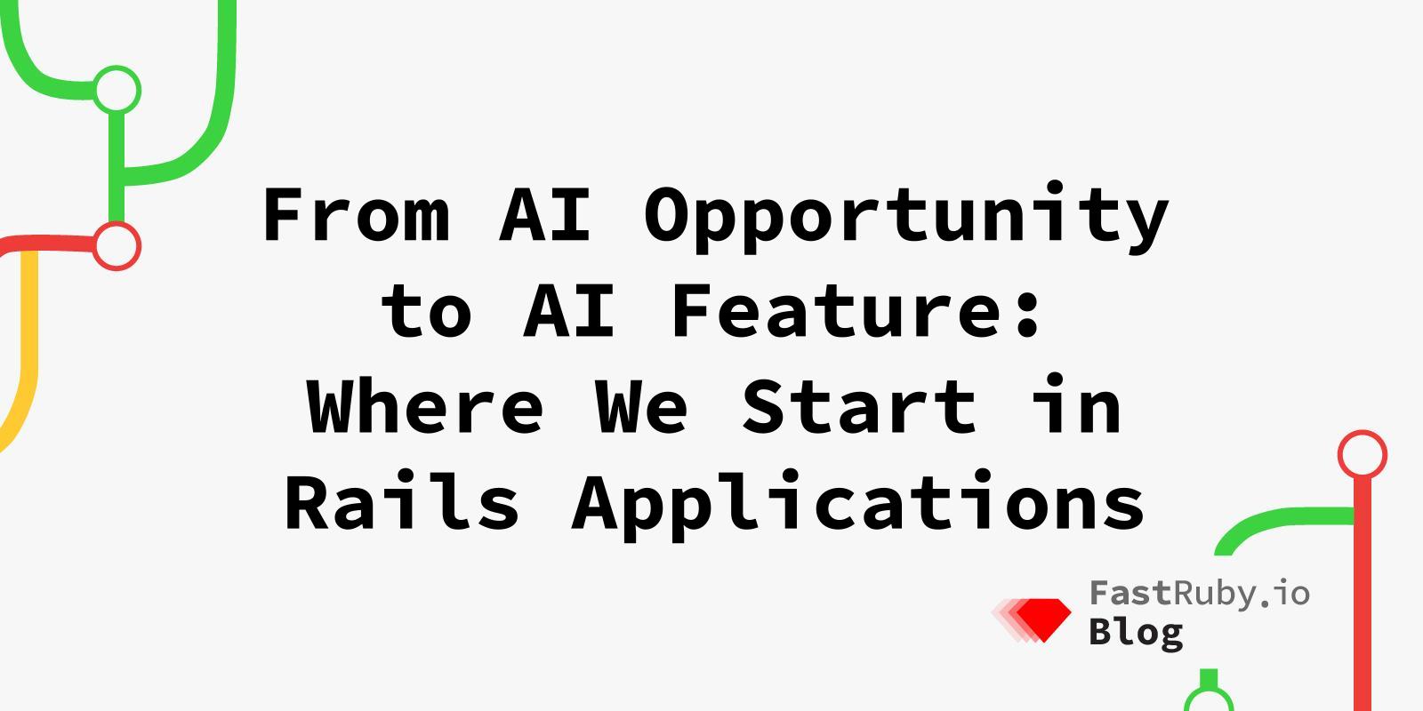 From AI Opportunity to AI Feature: Where We Start in Rails Applications