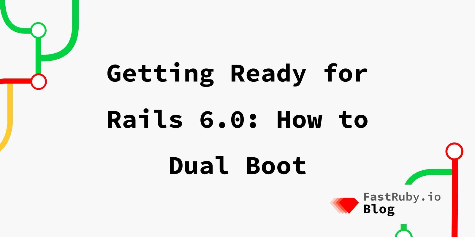 Getting Ready for Rails 6.0: How to Dual Boot