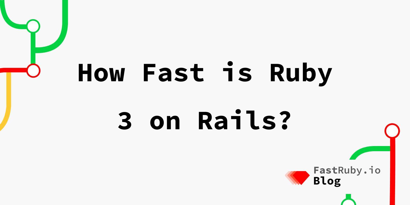 How Fast is Ruby 3 on Rails?