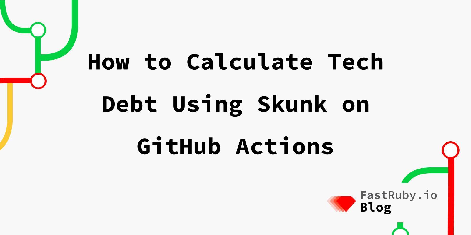 How to Calculate Tech Debt Using Skunk on GitHub Actions