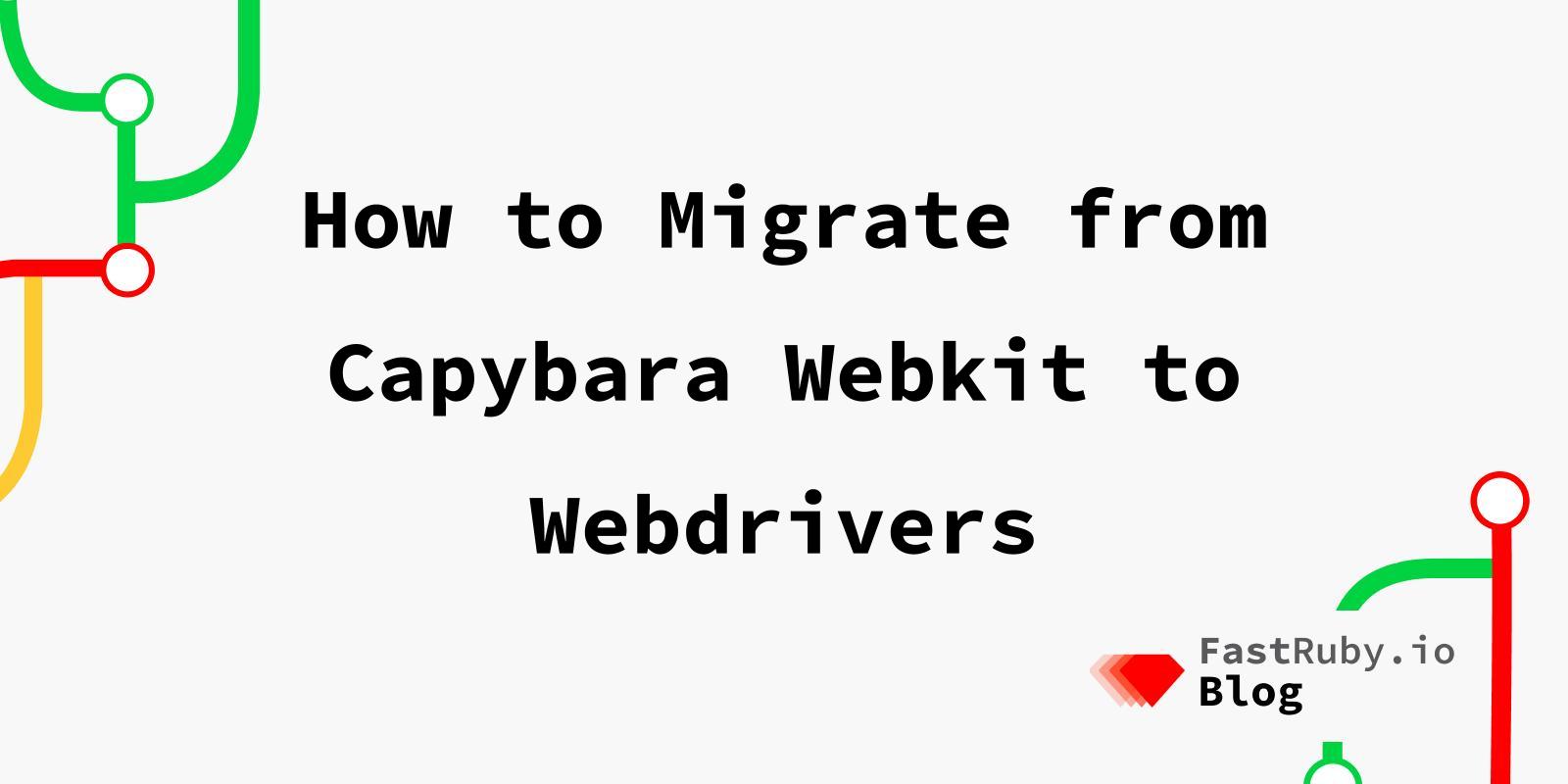 How to Migrate from Capybara Webkit to Webdrivers
