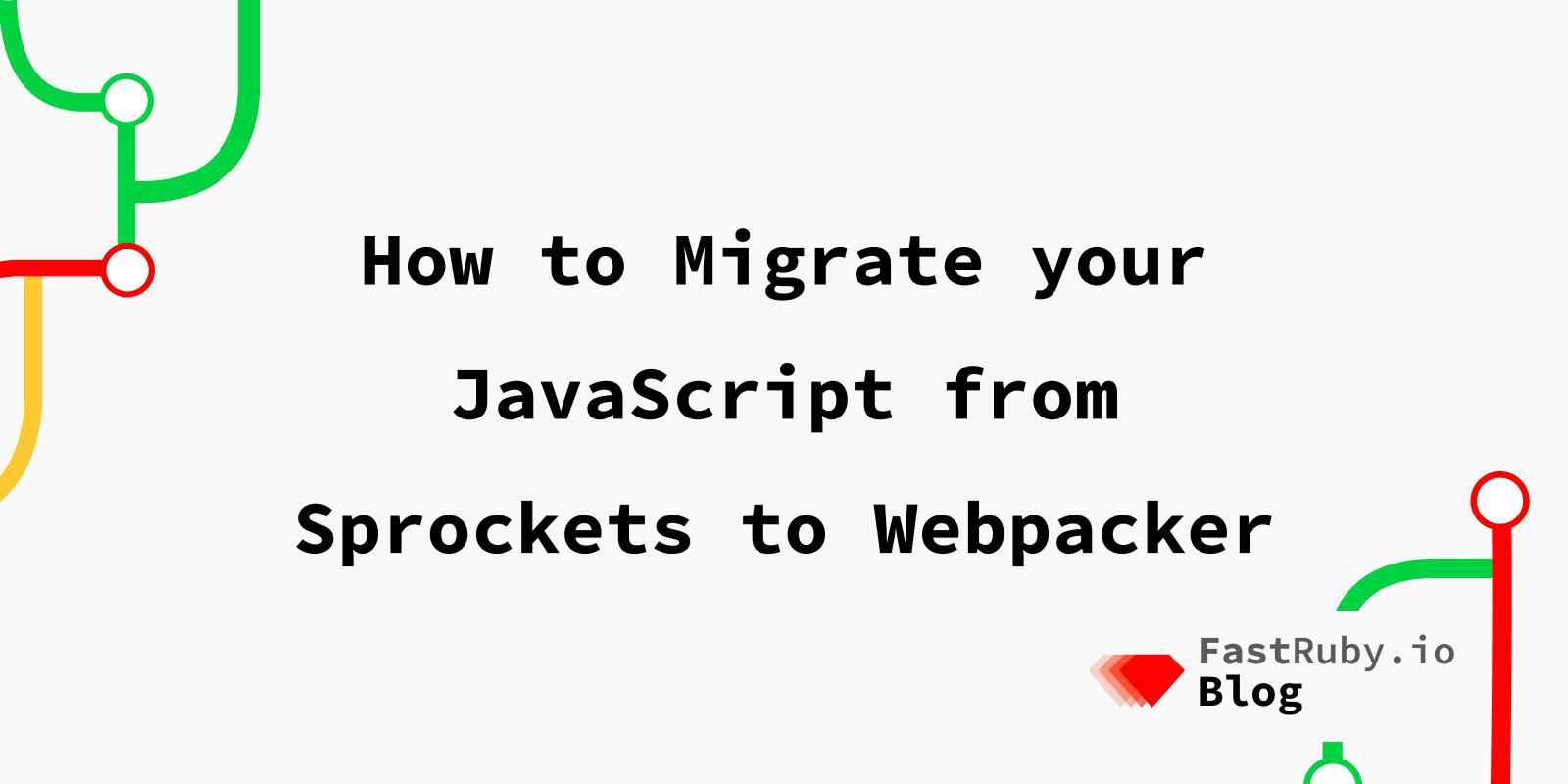 How to Migrate your JavaScript from Sprockets to Webpacker
