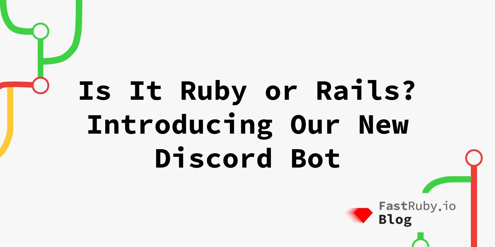 Is It Ruby or Rails? Introducing Our New Discord Bot Is It Ruby or Rails? Introducing Our New Discord Bot