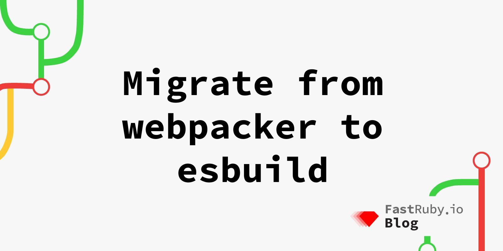 Migrate from webpacker to esbuild