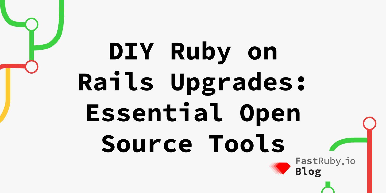 DIY Ruby on Rails Upgrades: Essential Open Source Tools DIY Ruby on Rails Upgrades: Essential Open Source Tools