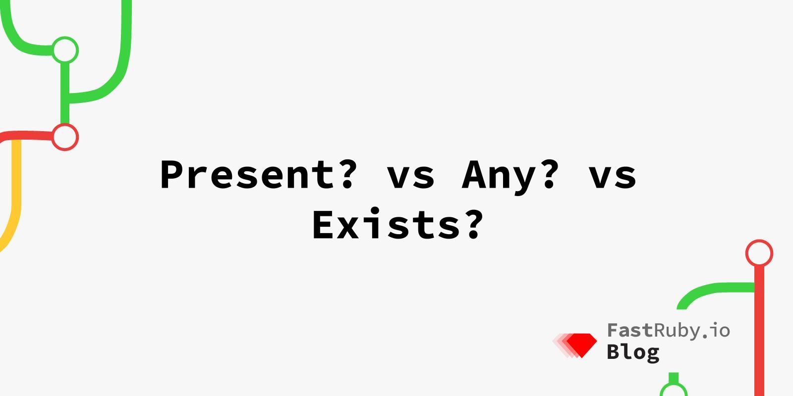 Present? vs Any? vs Exists?
