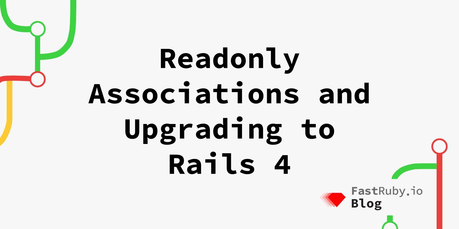 Readonly Associations and Upgrading to Rails 4 Readonly Associations and Upgrading to Rails 4
