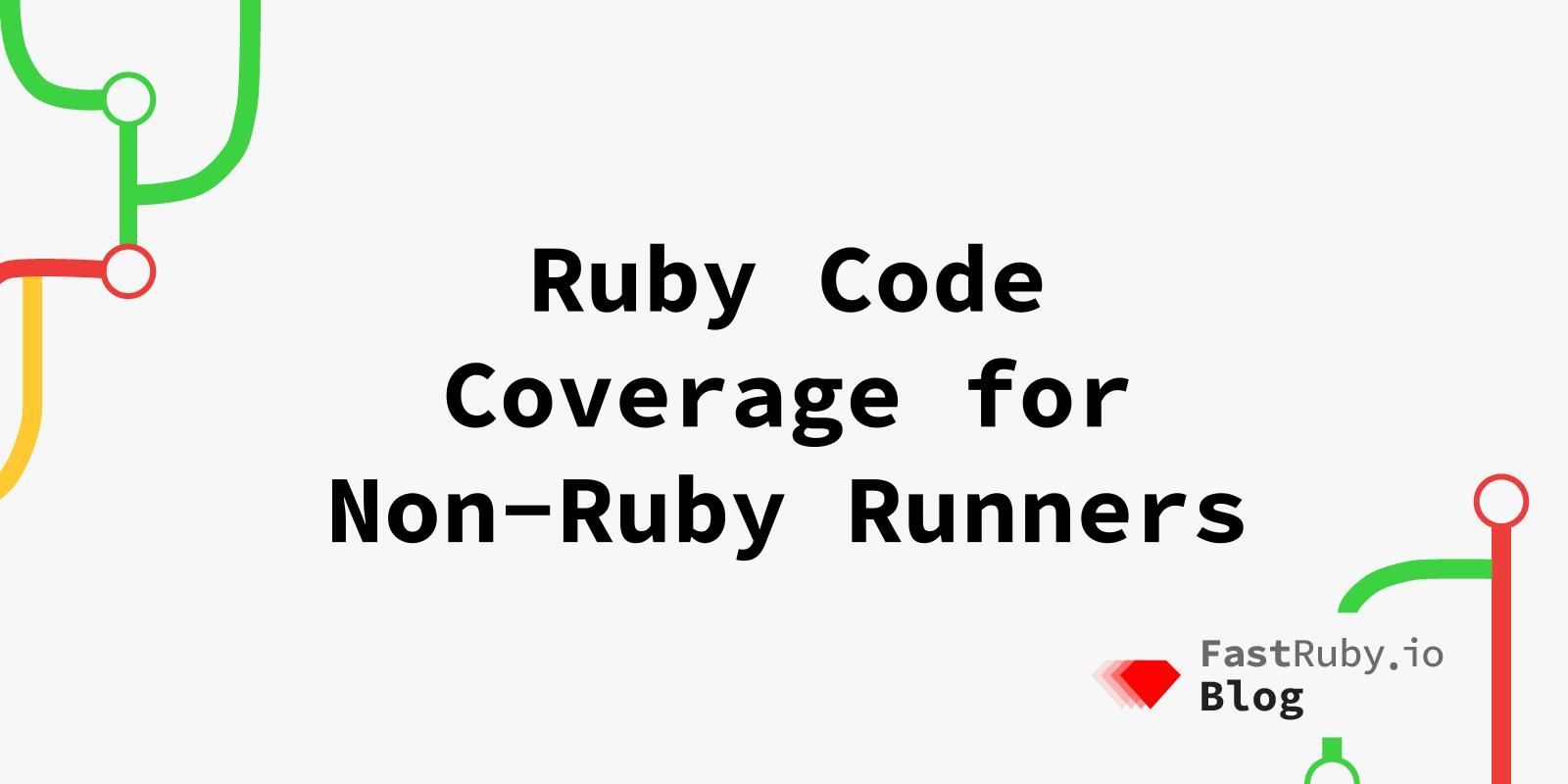 Measuring Test Code Coverage For Non-Ruby Runners