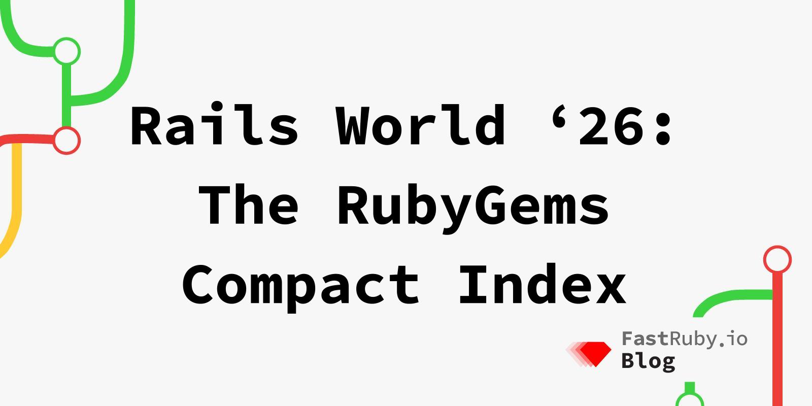 Rails World '26: The RubyGems Compact Index