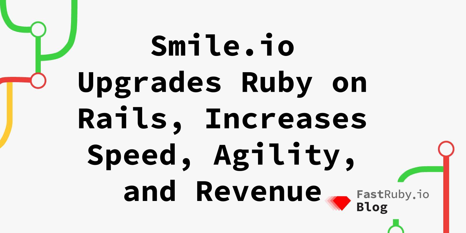 Smile.io Upgrades Ruby on Rails, Increases Speed, Agility, and Revenue