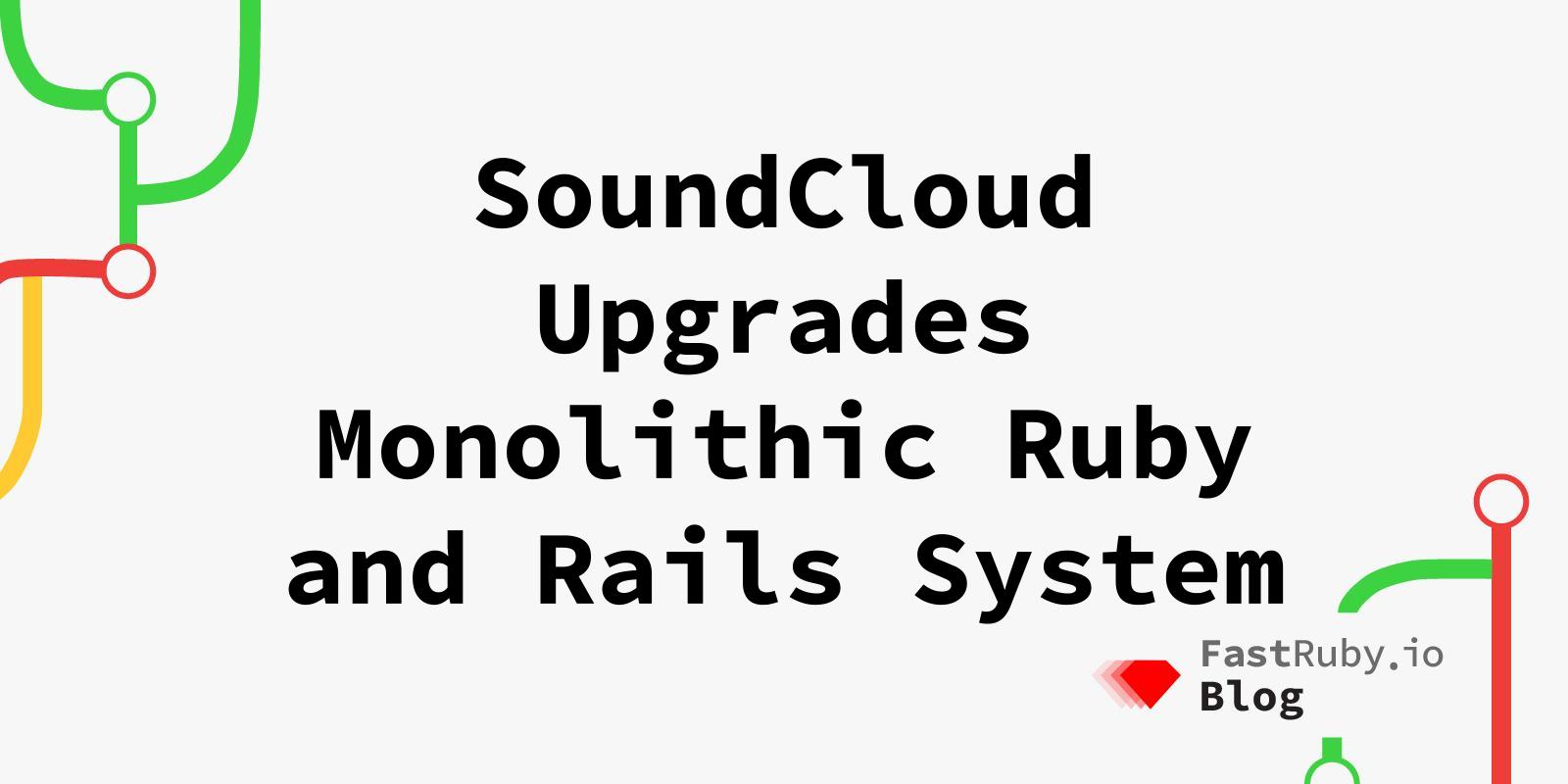 SoundCloud Upgrades Monolithic Ruby and Rails System, Improves Security and Performance