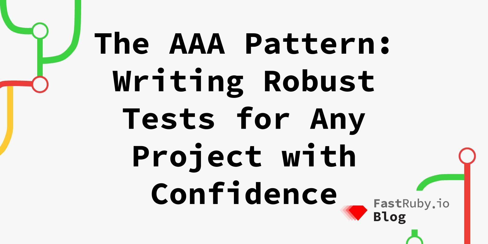 The AAA Pattern: Writing Robust Tests for Any Project with Confidence