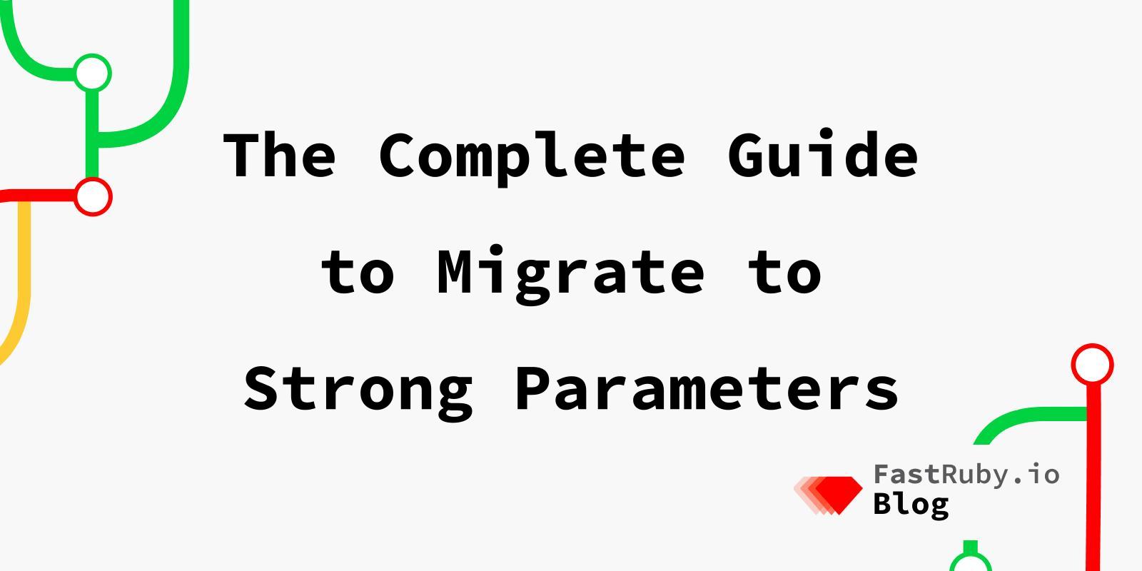 The Complete Guide to Migrate to Strong Parameters