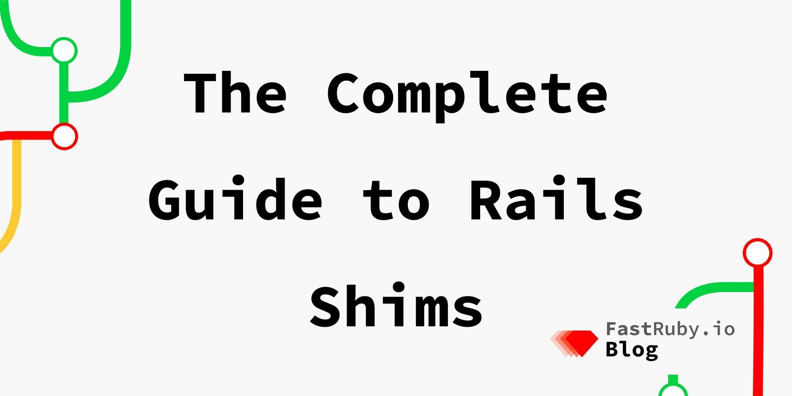 The Complete Guide to Rails Shims