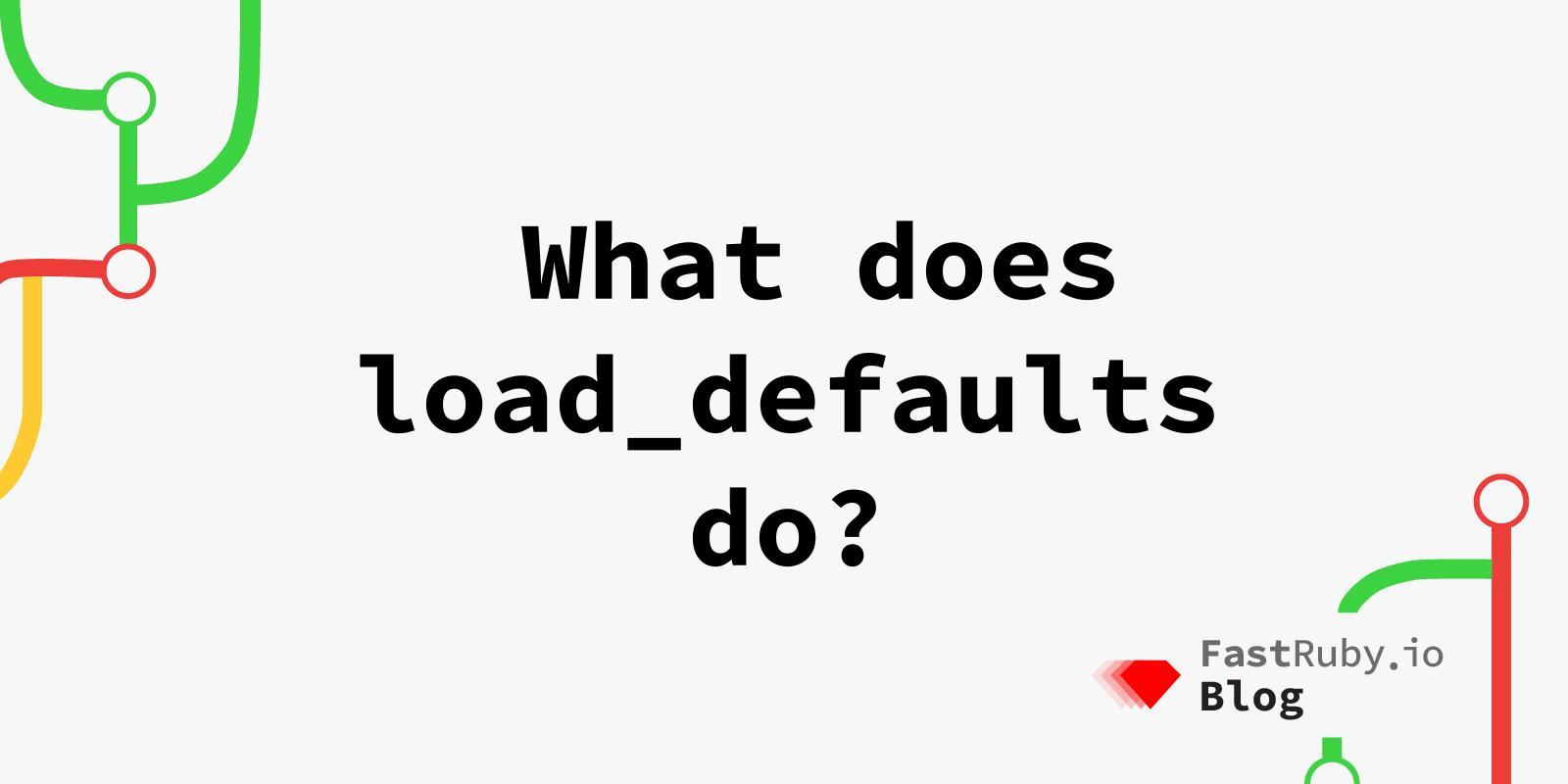 What Does load_defaults Do?