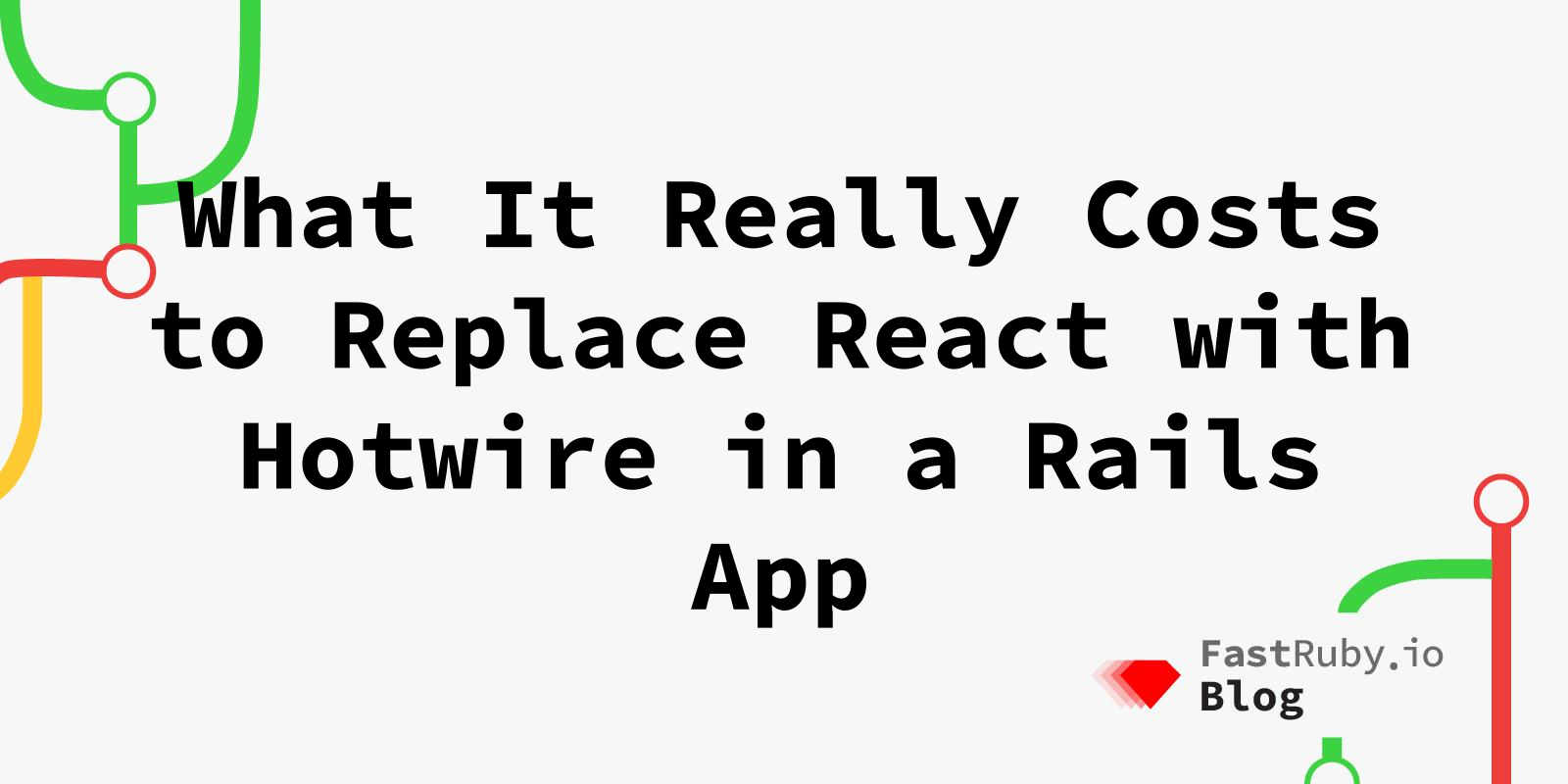 What Replacing React with Hotwire Really Costs