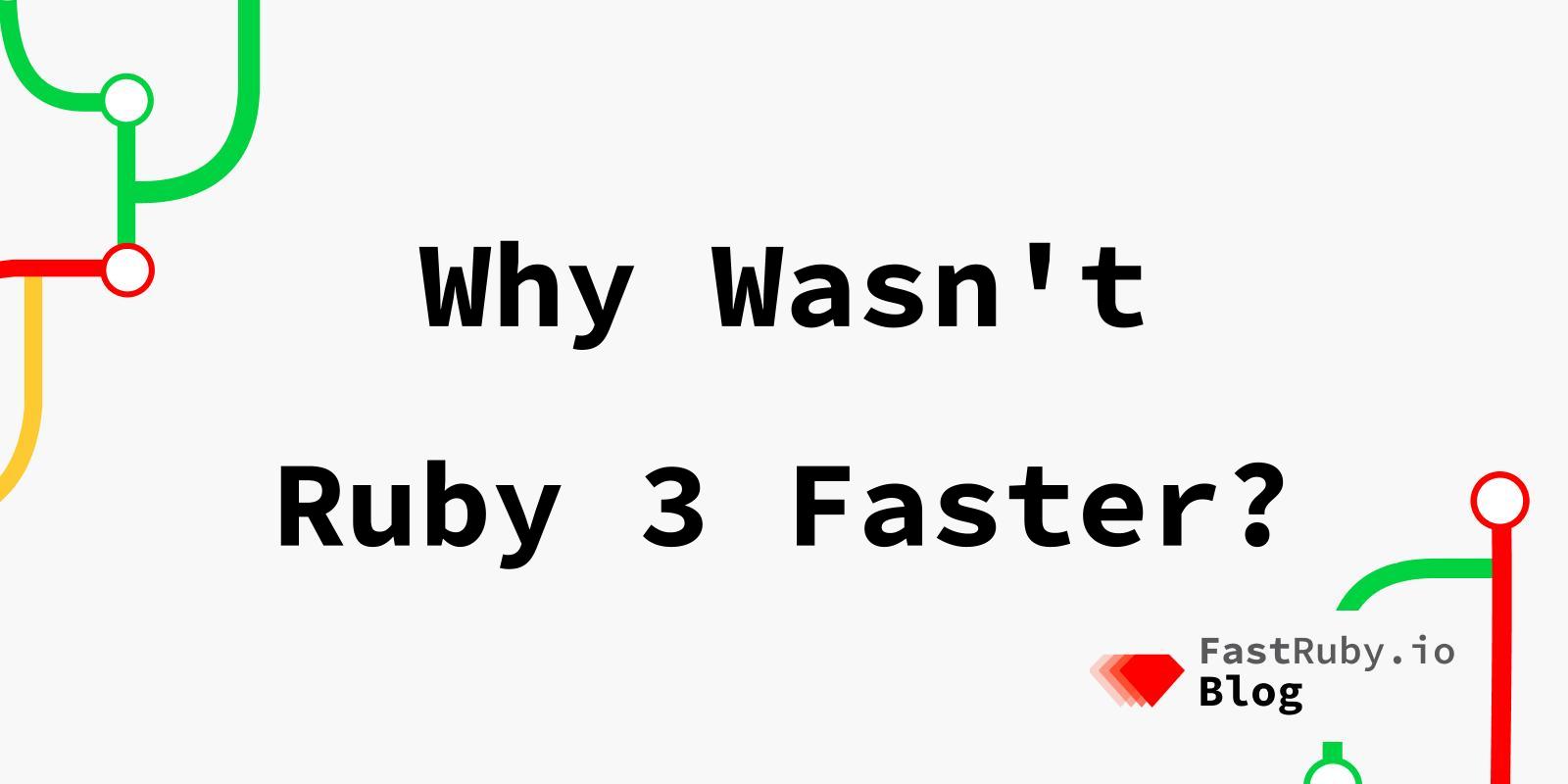 Why Wasn't Ruby 3 Faster?