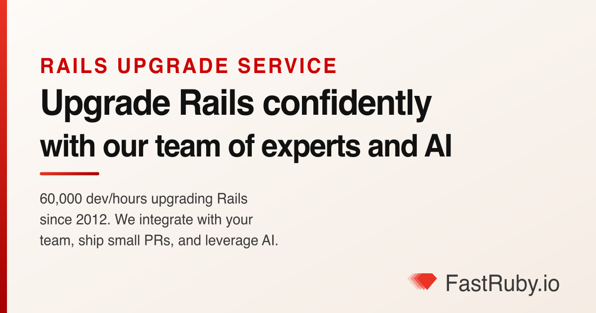 FastRuby.io — helps companies upgrade their legacy Rails apps with zero downtime. Its team can help…